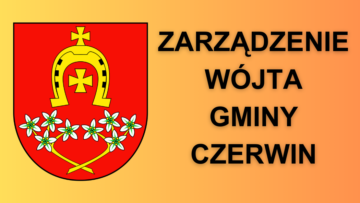 Zarządzenia Wójta Gminy Czerwin z dnia 26 czerwca 2025 roku