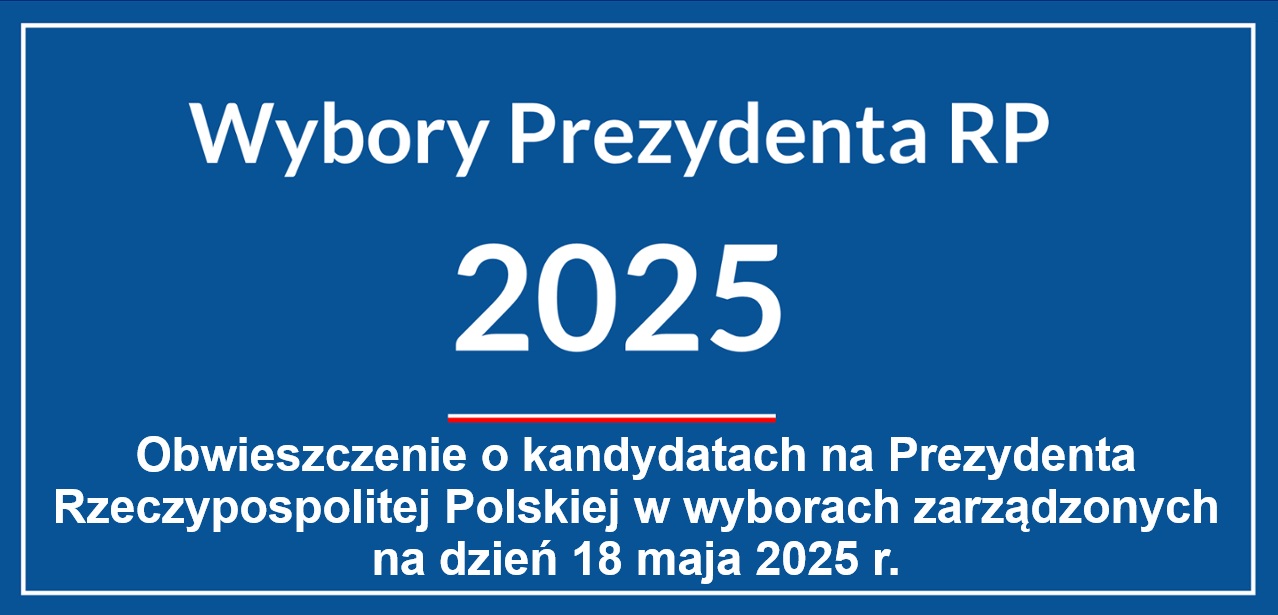 OBWIESZCZENIE PAŃSTWOWEJ KOMISJI WYBORCZEJ z dnia 23 kwietnia 2025 r. o kandydatach na Prezydenta Rzeczypospolitej Polskiej w wyborach zarządzonych na dzień 18 maja 2025 r.